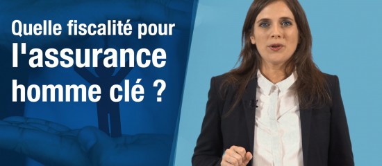 Quelle fiscalité pour l’assurance homme clé ?