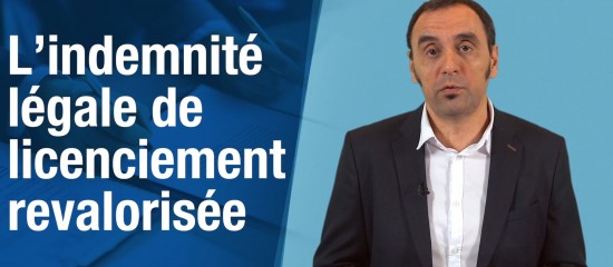 L’indemnité légale de licenciement revalorisée