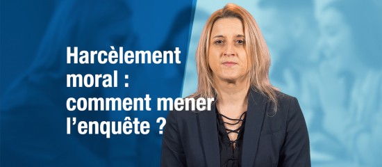 Harcèlement moral : comment mener l’enquête ?